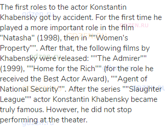 The first roles to the actor Konstantin Khabensky got by accident. For the first time he played a