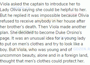 Viola asked the captain to introduce her to Lady Olivia saying she could be helpful to her. But he