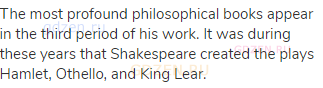The most profound philosophical books appear in the third period of his work. It was during these