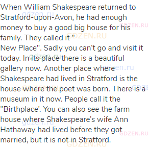 When William Shakespeare returned to Stratford-upon-Avon, he had enough money to buy a good big
