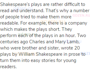 Shakespeare’s plays are rather difficult to read and understand. That’s why a number of people