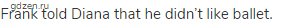 Frank told Diana that he didn&rsquo;t like ballet.