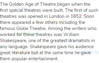 The Golden Age of Theatre began when the first special theatres were built. The first of such