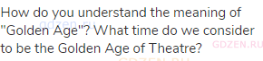 How do you understand the meaning of "Golden Age"? What time do we consider to be the Golden Age of
