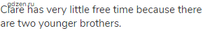 Clare has very little free time because there are two younger brothers.