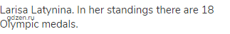 Larisa Latynina. In her standings there are 18 Olympic medals.