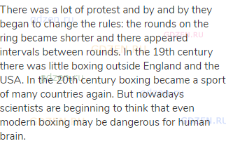 There was a lot of protest and by and by they began to change the rules: the rounds on the ring