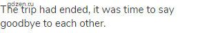 The trip had ended, it was time to say goodbye to each other.