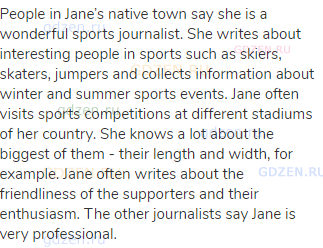 People in Jane’s native town say she is a wonderful sports journalist. She writes about