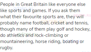 People in Great Britain like everyone else like sports and games. If you ask them what their