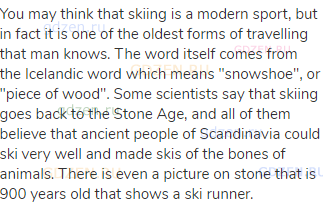 You may think that skiing is a modern sport, but in fact it is one of the oldest forms of travelling