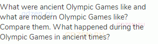 What were ancient Olympic Games like and what are modern Olympic Games like? Compare them. What