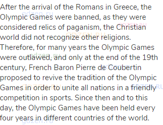 After the arrival of the Romans in Greece, the Olympic Games were banned, as they were considered