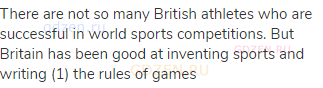 There are not so many British athletes who are successful in world sports competitions. But Britain