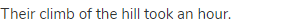 Their climb of the hill took an hour. 