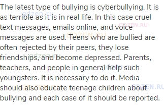 The latest type of bullying is cyberbullying. It is as terrible as it is in real life. In this case