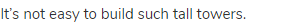 It&rsquo;s not easy to build such tall towers.