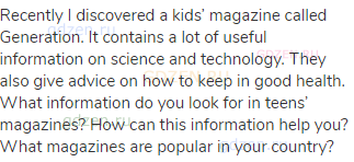 Recently I discovered a kids’ magazine called Generation. It contains a lot of useful information