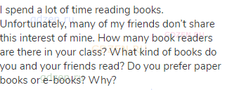 I spend a lot of time reading books. Unfortunately, many of my friends don’t share this interest
