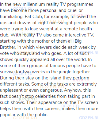 In the new millennium reality TV programmes have become more personal and cruel or humiliating. Fat