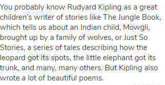 You probably know Rudyard Kipling as a great children’s writer of stories like The Jungle Book,