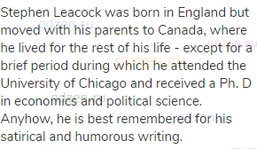 Stephen Leacock was born in England but moved with his parents to Canada, where he lived for the