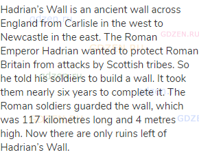 Hadrian’s Wall is an ancient wall across England from Carlisle in the west to Newcastle in the