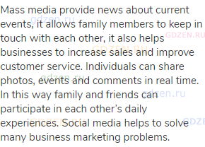 Mass media provide news about current events, it allows family members to keep in touch with each