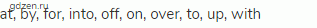 at, by, for, into, off, on, over, to, up, with