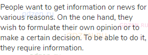 People want to get information or news for various reasons. On the one hand, they wish to formulate