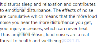 It disturbs sleep and relaxation and contributes to emotional disturbance. The effects of noise are