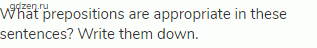 What prepositions are appropriate in these sentences? Write them down.
