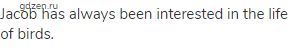 Jacob has always been interested in the life of birds.