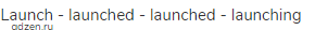launch - launched - launched - launching