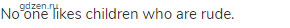 No one likes children who are rude.