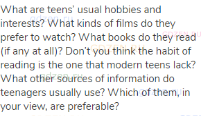 What are teens’ usual hobbies and interests? What kinds of films do they prefer to watch? What