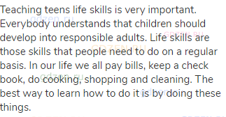 Teaching teens life skills is very important. Everybody understands that children should develop