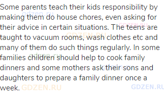 Some parents teach their kids responsibility by making them do house chores, even asking for their