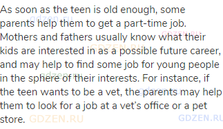 As soon as the teen is old enough, some parents help them to get a part-time job. Mothers and
