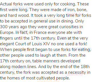 Actual forks were used only for cooking. These first were long. They were made of iron, bone, and