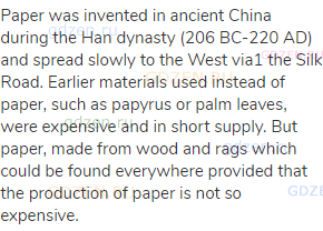 Paper was invented in ancient China during the Han dynasty (206 BC-220 AD) and spread slowly to the