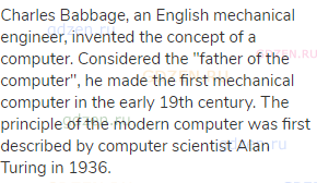 Charles Babbage, an English mechanical engineer, invented the concept of a computer. Considered the
