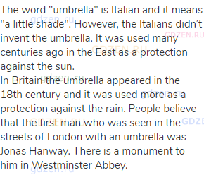 The word "umbrella" is Italian and it means "a little shade". However, the Italians didn’t invent