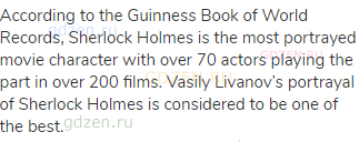 According to the Guinness Book of World Records, Sherlock Holmes is the most portrayed movie