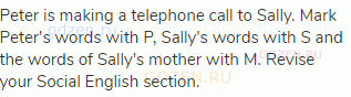 Peter is making a telephone call to Sally. Mark Peter's words with P, Sally's words with S and the