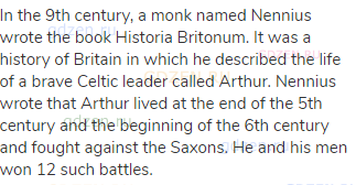 In the 9th century, a monk named Nennius wrote the book Historia Britonum. It was a history of