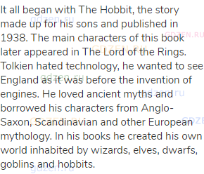 It all began with The Hobbit, the story made up for his sons and published in 1938. The main