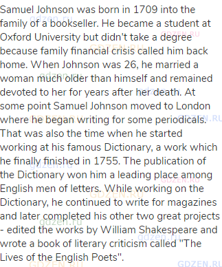 Samuel Johnson was born in 1709 into the family of a bookseller. He became a student at Oxford