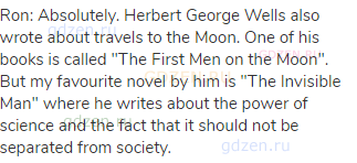 Ron: Absolutely. Herbert George Wells also wrote about travels to the Moon. One of his books is