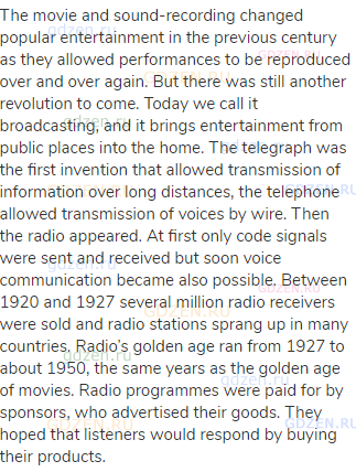 The movie and sound-recording changed popular entertainment in the previous century as they allowed